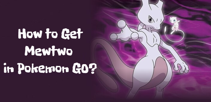 how to get mewtwo in pokemon go