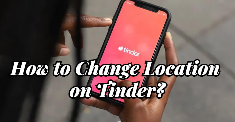 how to change location on tinder