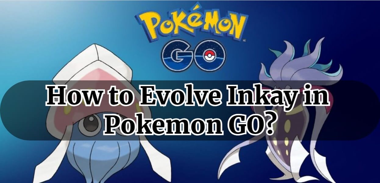 how to evolve inkay in pokemon go