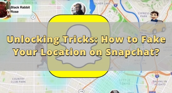 how to fake your location on snapchat