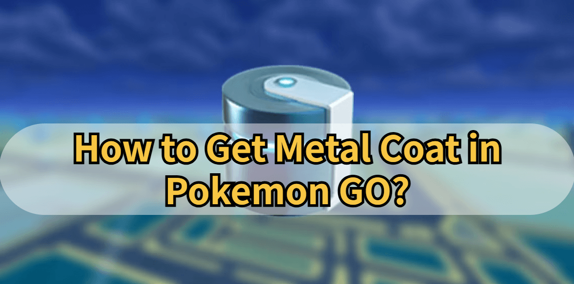 how to get metal coat in pokemon go