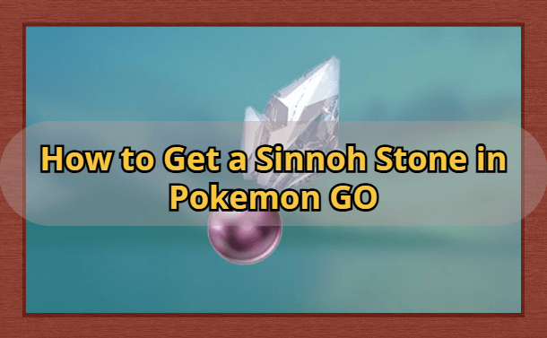 how to get sinnoh stone pokemon go