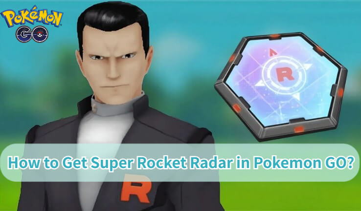 how to get super rocket radar in pokemon go