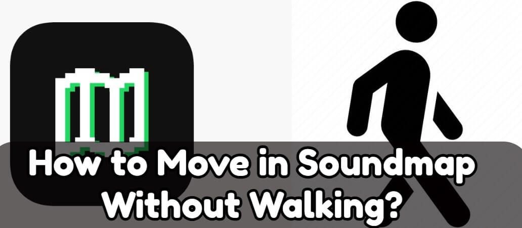 how to move in soundmap without walking