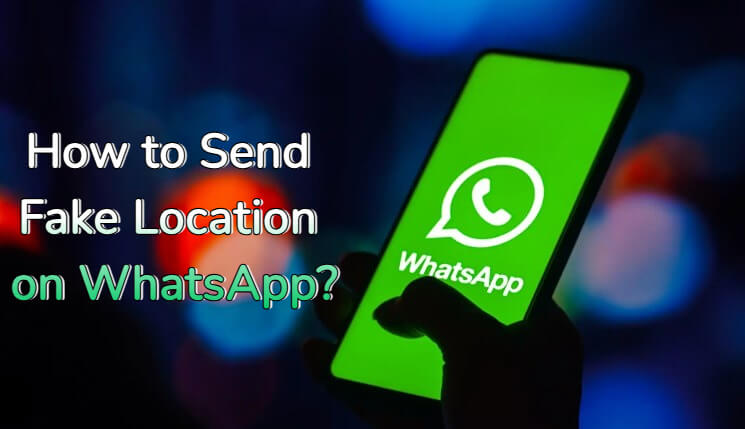 how to send fake location on whatsapp