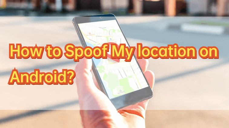 how to spoof my location on android