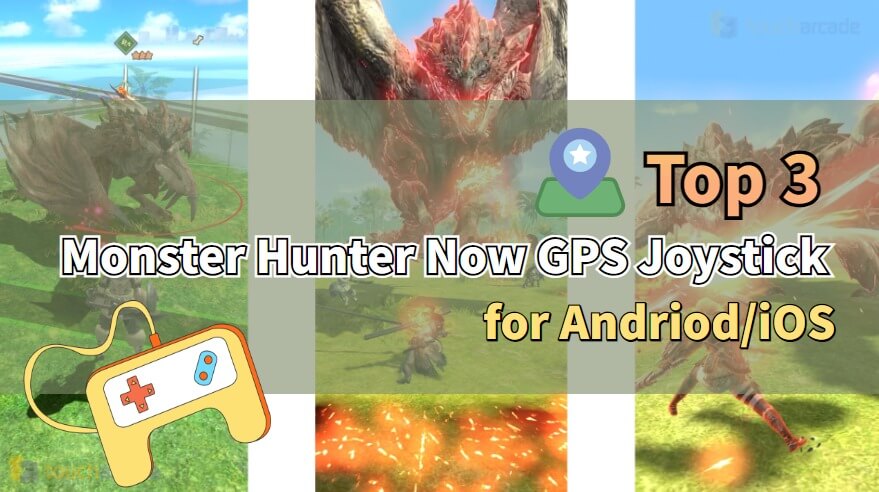 Best Free Monster Hunter Now Fake GPS Joystick for iOS/Android Without  Banned 