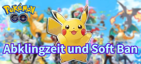 pokemon go abklingzeit und soft ban