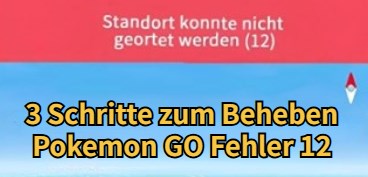 pokemon go standort konnte nicht geortet werden 12