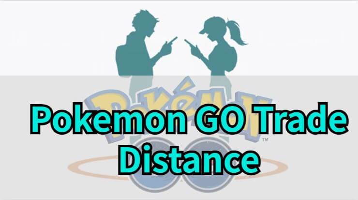 pokemon go trade distance